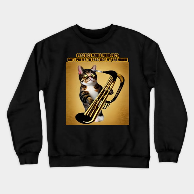 Practice Makes Purr-Fect, I Prefer to Play My Trombone Crewneck Sweatshirt by Musical Art By Andrew